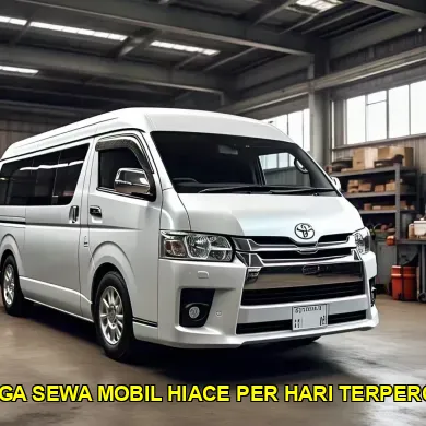 harga sewa mobil Hiace per hari terpercaya